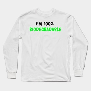 I'm 100% BIODEGRADABLE Long Sleeve T-Shirt